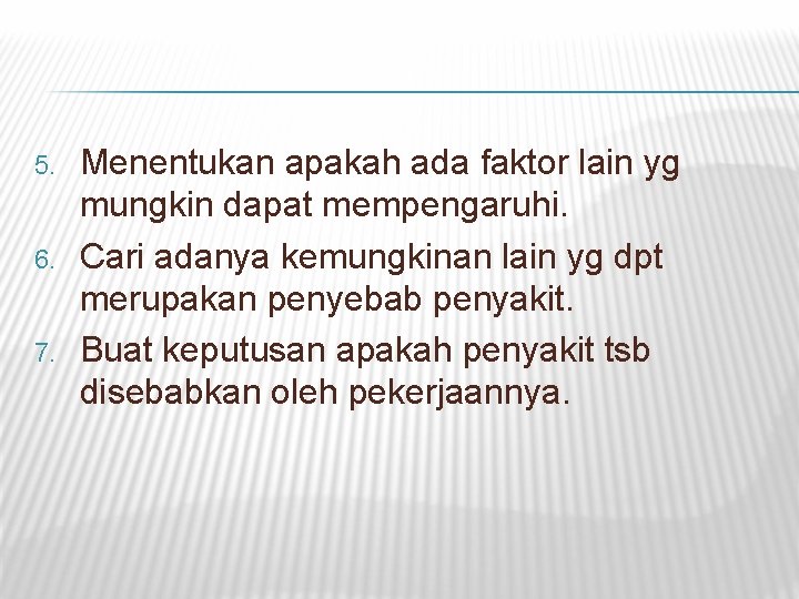 5. 6. 7. Menentukan apakah ada faktor lain yg mungkin dapat mempengaruhi. Cari adanya