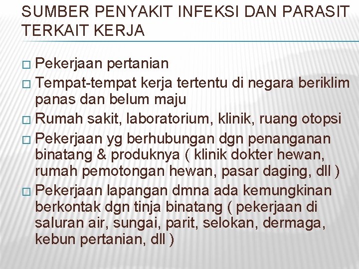 SUMBER PENYAKIT INFEKSI DAN PARASIT TERKAIT KERJA � Pekerjaan pertanian � Tempat-tempat kerja tertentu SUMBER PENYAKIT INFEKSI DAN PARASIT TERKAIT KERJA � Pekerjaan pertanian � Tempat-tempat kerja tertentu