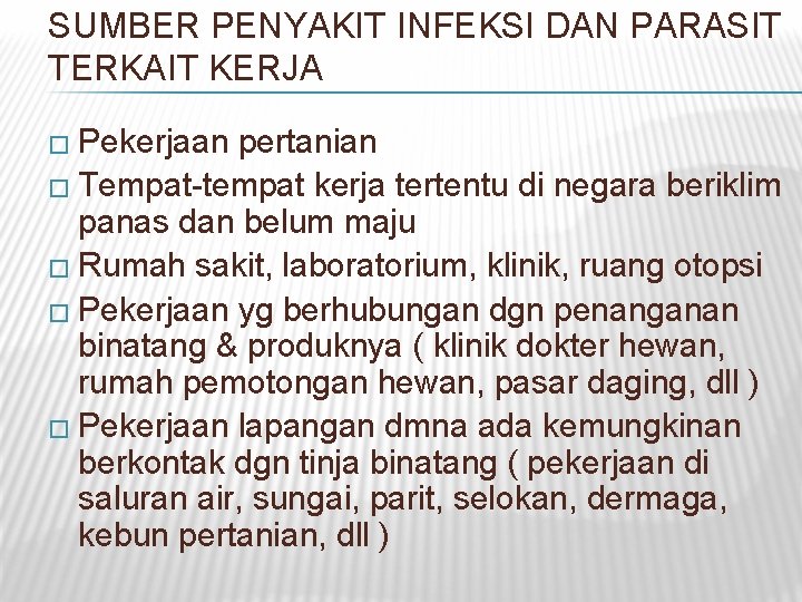 SUMBER PENYAKIT INFEKSI DAN PARASIT TERKAIT KERJA � Pekerjaan pertanian � Tempat-tempat kerja tertentu