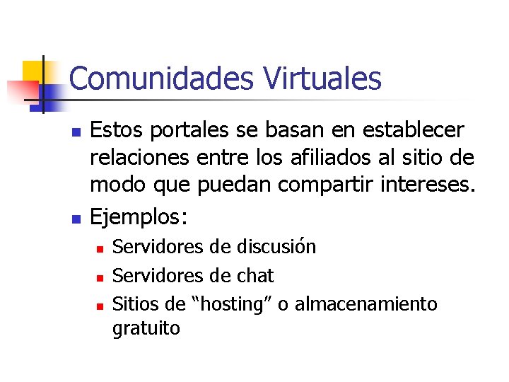 Comunidades Virtuales n n Estos portales se basan en establecer relaciones entre los afiliados