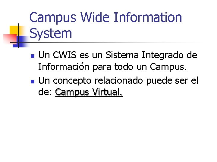 Campus Wide Information System n n Un CWIS es un Sistema Integrado de Información