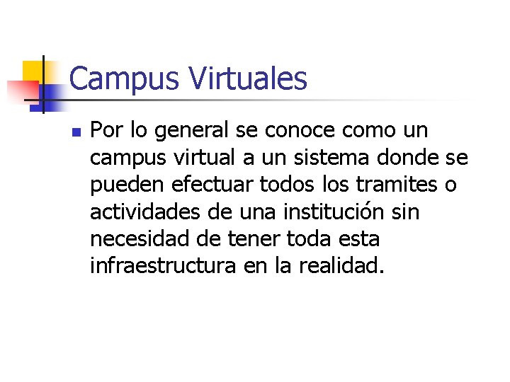 Campus Virtuales n Por lo general se conoce como un campus virtual a un