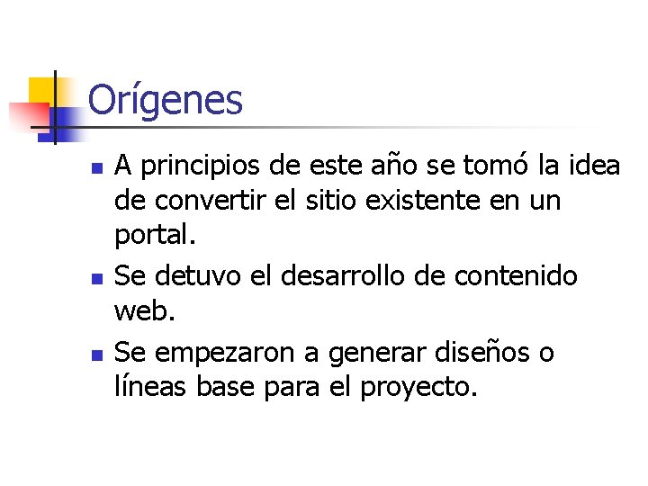 Orígenes n n n A principios de este año se tomó la idea de