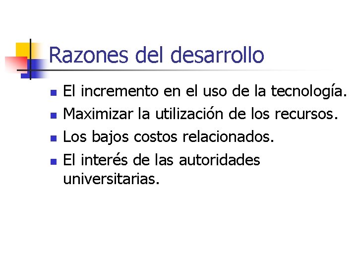 Razones del desarrollo n n El incremento en el uso de la tecnología. Maximizar