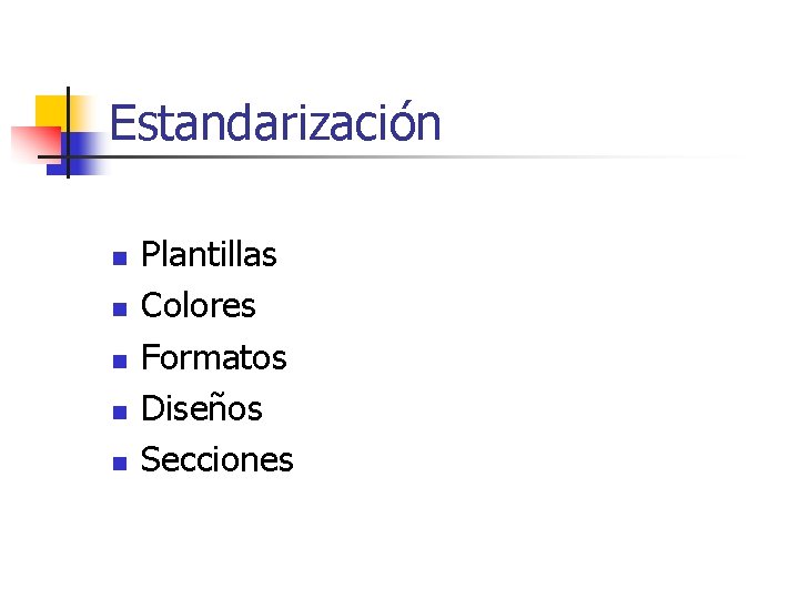 Estandarización n n Plantillas Colores Formatos Diseños Secciones 