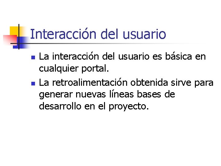 Interacción del usuario n n La interacción del usuario es básica en cualquier portal.