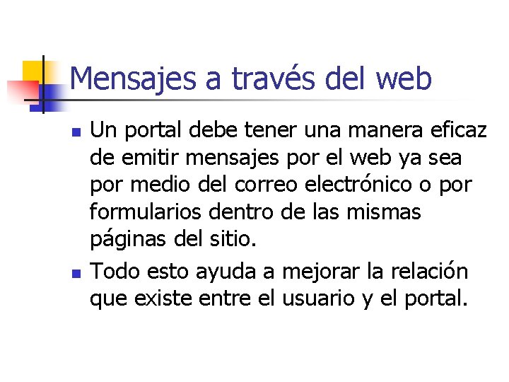 Mensajes a través del web n n Un portal debe tener una manera eficaz