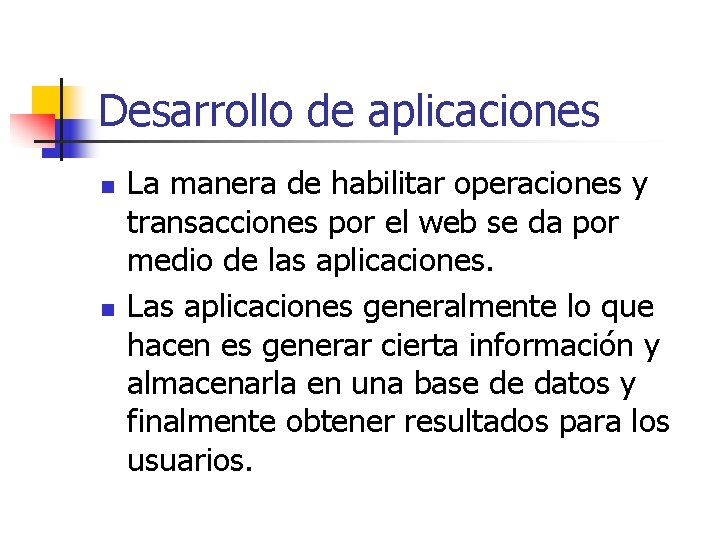 Desarrollo de aplicaciones n n La manera de habilitar operaciones y transacciones por el