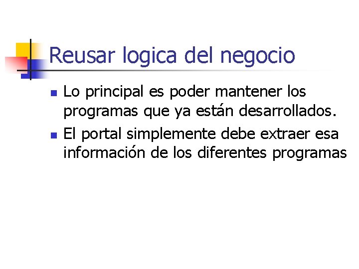 Reusar logica del negocio n n Lo principal es poder mantener los programas que