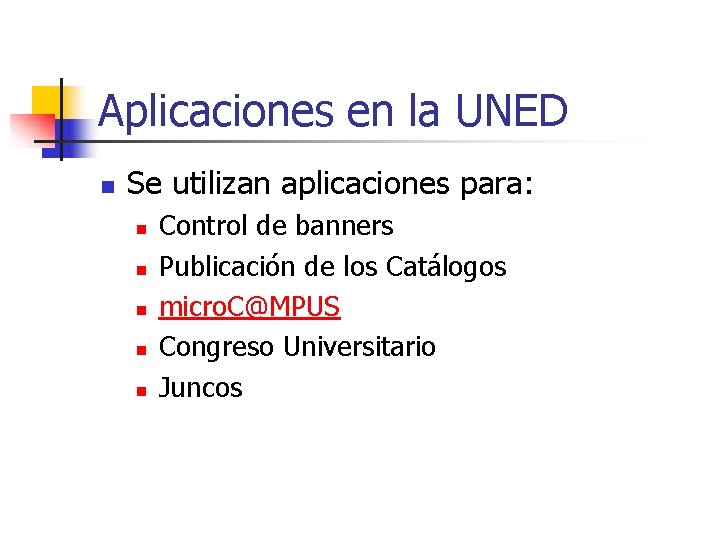 Aplicaciones en la UNED n Se utilizan aplicaciones para: n n n Control de