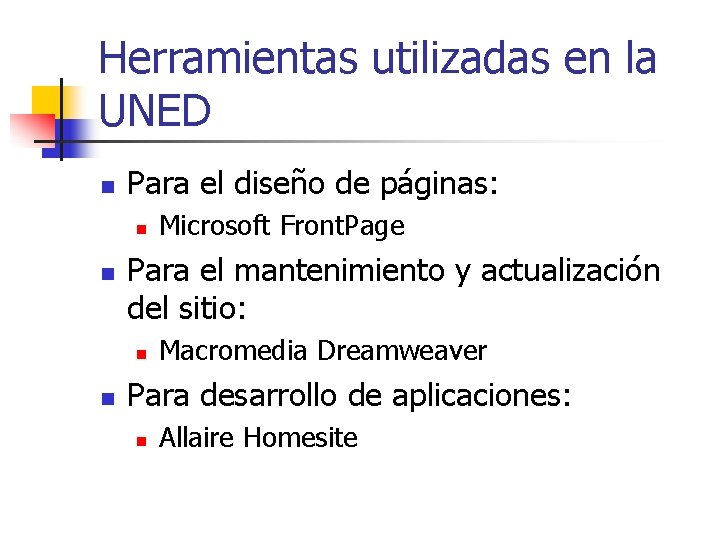 Herramientas utilizadas en la UNED n Para el diseño de páginas: n n Para