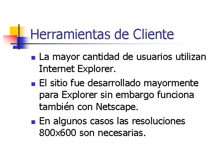 Herramientas de Cliente n n n La mayor cantidad de usuarios utilizan Internet Explorer.