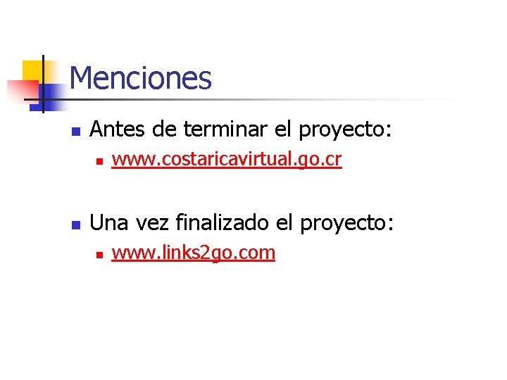 Menciones n Antes de terminar el proyecto: n n www. costaricavirtual. go. cr Una