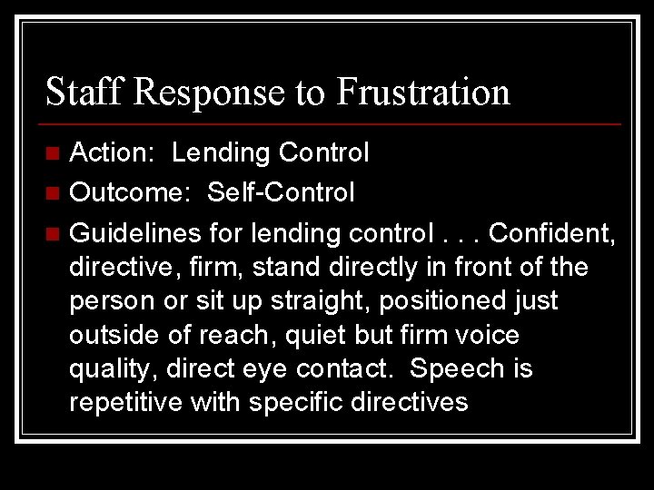 Staff Response to Frustration Action: Lending Control n Outcome: Self-Control n Guidelines for lending