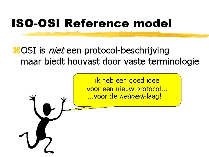 ISO-OSI Reference model z. OSI is niet een protocol-beschrijving maar biedt houvast door vaste