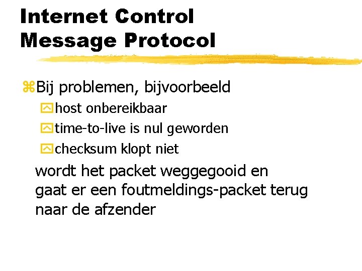 Internet Control Message Protocol z. Bij problemen, bijvoorbeeld yhost onbereikbaar ytime-to-live is nul geworden