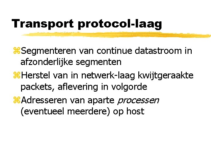 Transport protocol-laag z. Segmenteren van continue datastroom in afzonderlijke segmenten z. Herstel van in
