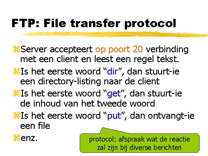 FTP: File transfer protocol z. Server accepteert op poort 20 verbinding met een client