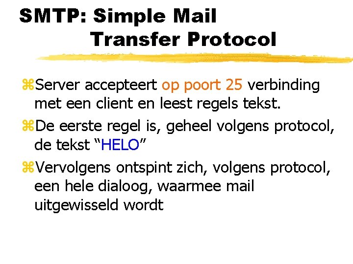 SMTP: Simple Mail Transfer Protocol z. Server accepteert op poort 25 verbinding met een