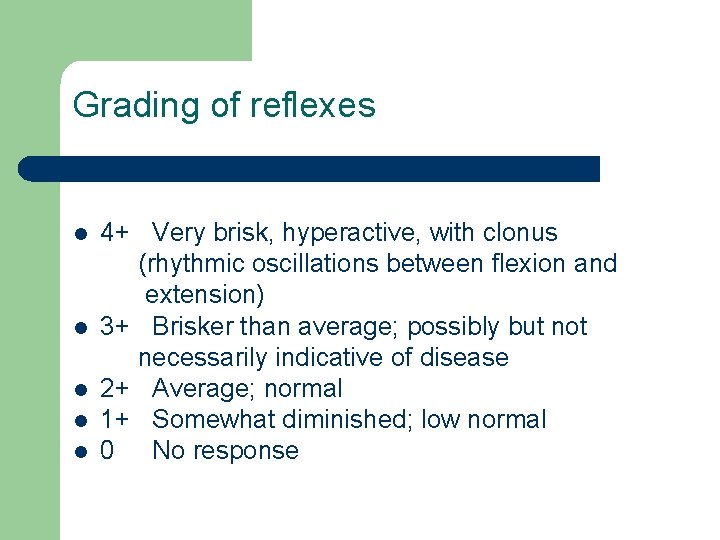 Grading of reflexes 4+ Very brisk, hyperactive, with clonus (rhythmic oscillations between flexion and Grading of reflexes 4+ Very brisk, hyperactive, with clonus (rhythmic oscillations between flexion and