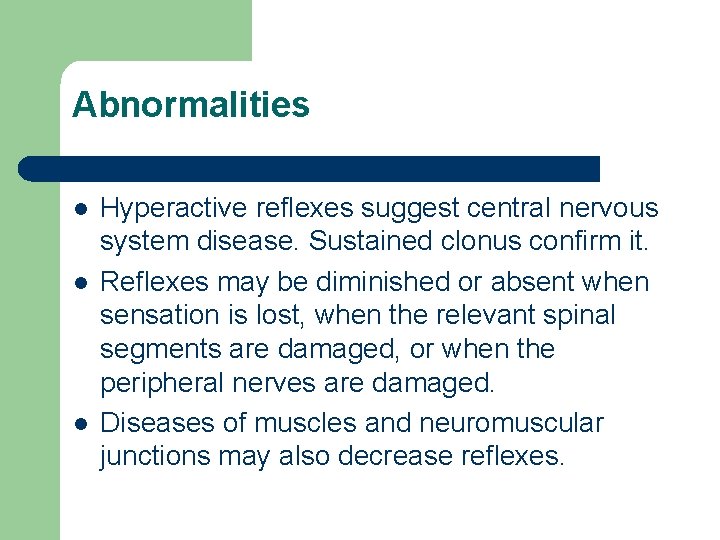 Abnormalities l l l Hyperactive reflexes suggest central nervous system disease. Sustained clonus confirm