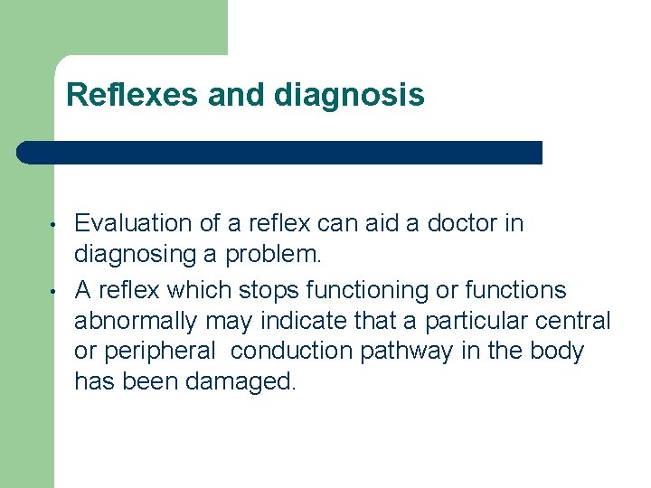 Reflexes and diagnosis • • Evaluation of a reflex can aid a doctor in