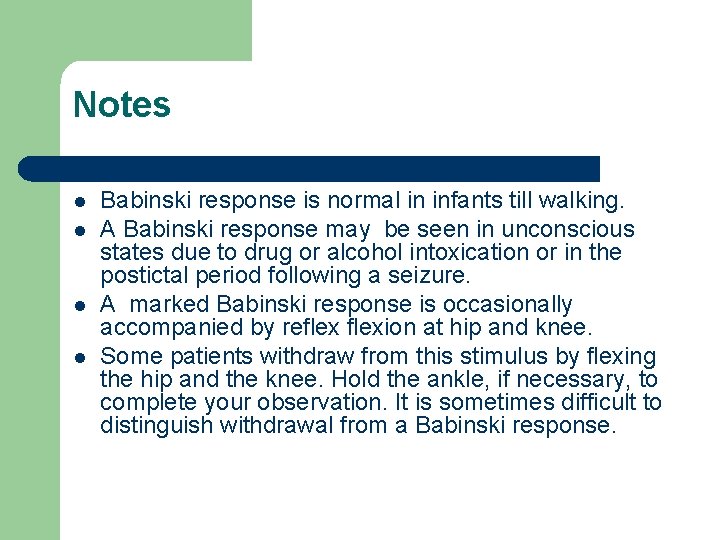 Notes l l Babinski response is normal in infants till walking. A Babinski response Notes l l Babinski response is normal in infants till walking. A Babinski response