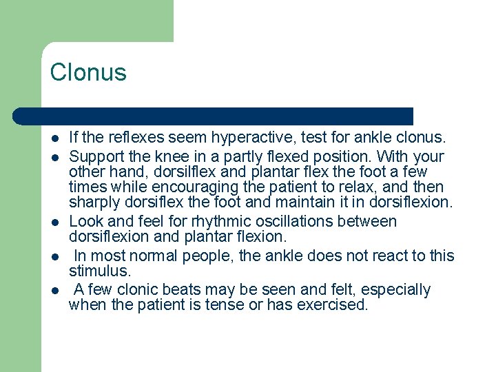 Clonus l l l If the reflexes seem hyperactive, test for ankle clonus. Support Clonus l l l If the reflexes seem hyperactive, test for ankle clonus. Support