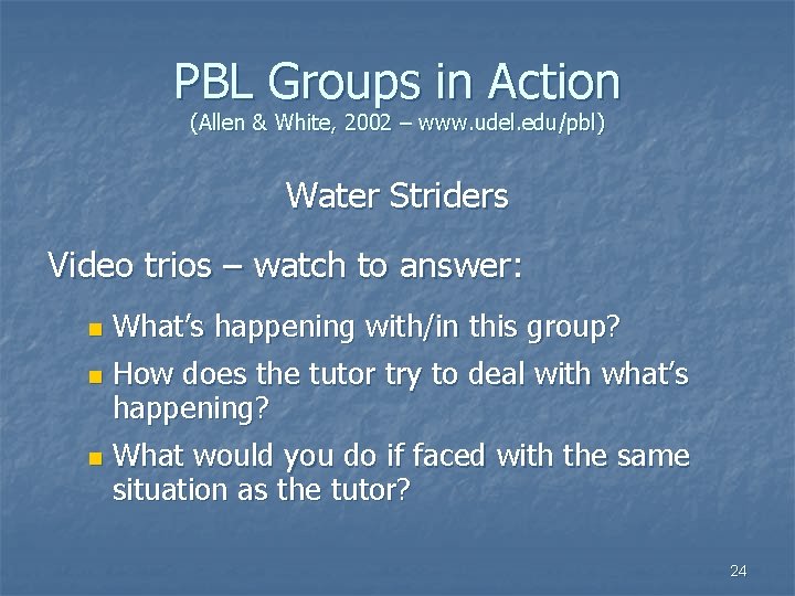 PBL Groups in Action (Allen & White, 2002 – www. udel. edu/pbl) Water Striders PBL Groups in Action (Allen & White, 2002 – www. udel. edu/pbl) Water Striders