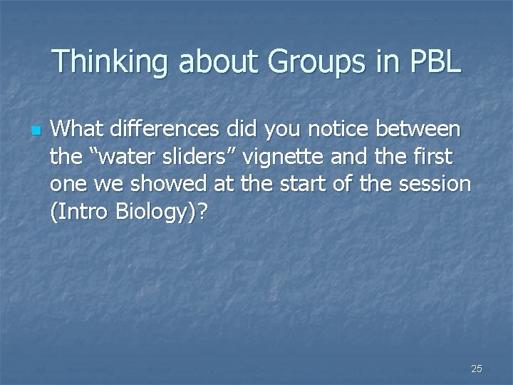 Thinking about Groups in PBL n What differences did you notice between the “water Thinking about Groups in PBL n What differences did you notice between the “water