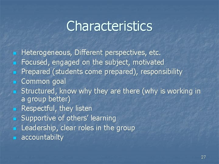 Characteristics n n n n n Heterogeneous, Different perspectives, etc. Focused, engaged on the Characteristics n n n n n Heterogeneous, Different perspectives, etc. Focused, engaged on the