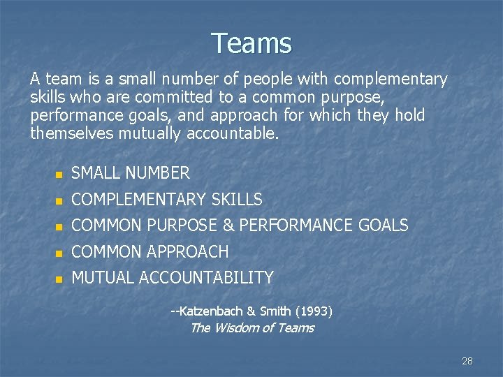 Teams A team is a small number of people with complementary skills who are