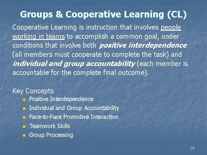 Groups & Cooperative Learning (CL) Cooperative Learning is instruction that involves people working in Groups & Cooperative Learning (CL) Cooperative Learning is instruction that involves people working in
