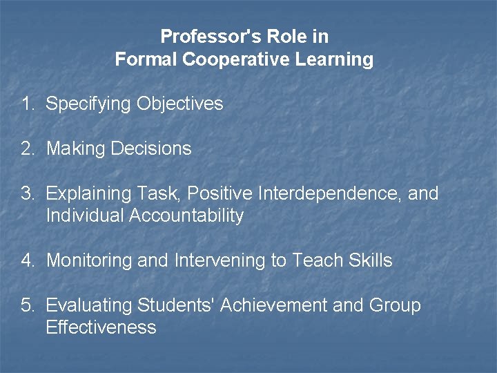 Professor's Role in Formal Cooperative Learning 1. Specifying Objectives 2. Making Decisions 3. Explaining Professor's Role in Formal Cooperative Learning 1. Specifying Objectives 2. Making Decisions 3. Explaining