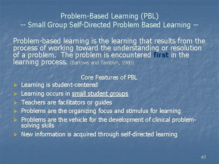 Problem-Based Learning (PBL) -- Small Group Self-Directed Problem Based Learning -Problem-based learning is the