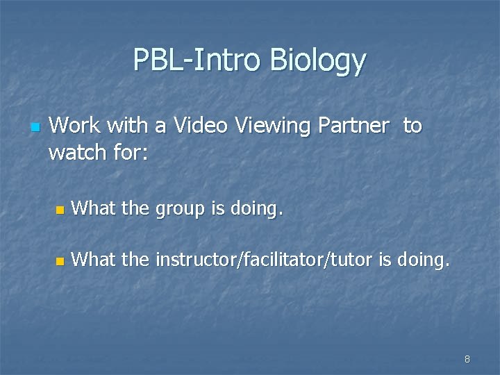 PBL-Intro Biology n Work with a Video Viewing Partner to watch for: n What