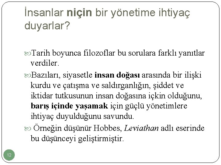 İnsanlar niçin bir yönetime ihtiyaç duyarlar? Tarih boyunca filozoflar bu sorulara farklı yanıtlar verdiler.