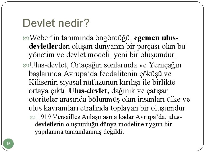 Devlet nedir? Weber’in tanımında öngördüğü, egemen ulus- devletlerden oluşan dünyanın bir parçası olan bu