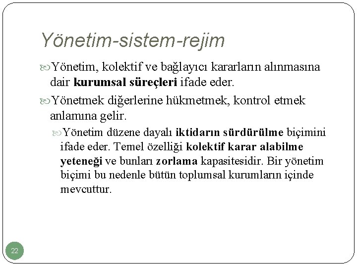 Yönetim-sistem-rejim Yönetim, kolektif ve bağlayıcı kararların alınmasına dair kurumsal süreçleri ifade eder. Yönetmek diğerlerine