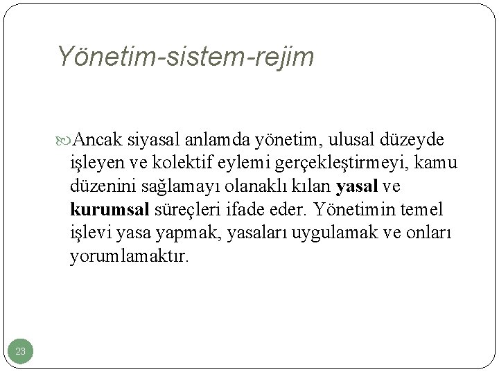 Yönetim-sistem-rejim Ancak siyasal anlamda yönetim, ulusal düzeyde işleyen ve kolektif eylemi gerçekleştirmeyi, kamu düzenini