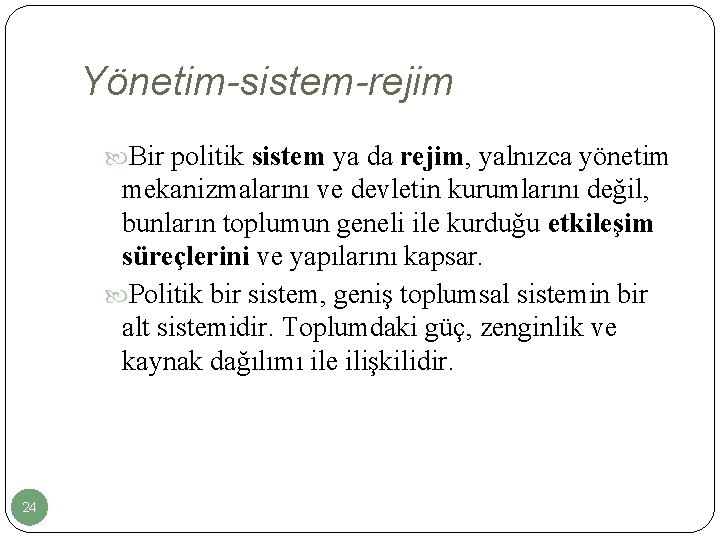 Yönetim-sistem-rejim Bir politik sistem ya da rejim, yalnızca yönetim mekanizmalarını ve devletin kurumlarını değil,