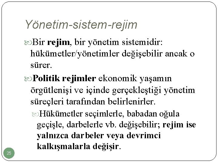 Yönetim-sistem-rejim Bir rejim, bir yönetim sistemidir: hükümetler/yönetimler değişebilir ancak o sürer. Politik rejimler ekonomik