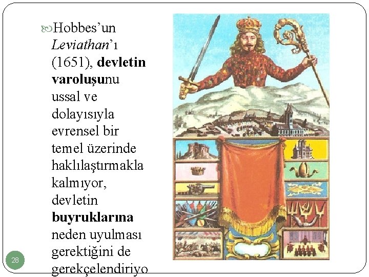  Hobbes’un 28 Leviathan’ı (1651), devletin varoluşunu ussal ve dolayısıyla evrensel bir temel üzerinde