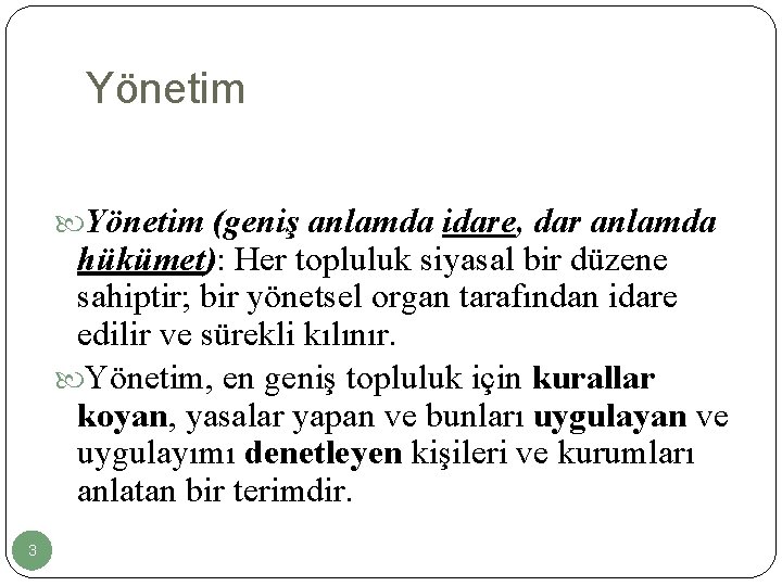 Yönetim (geniş anlamda idare, dar anlamda hükümet): Her topluluk siyasal bir düzene sahiptir; bir