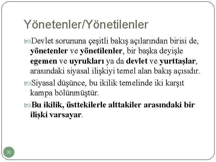 Yönetenler/Yönetilenler Devlet sorununa çeşitli bakış açılarından birisi de, yönetenler ve yönetilenler, bir başka deyişle