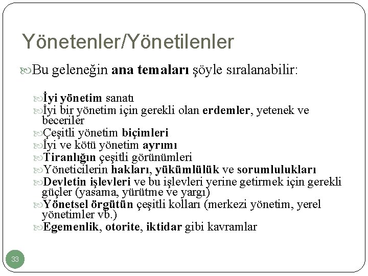 Yönetenler/Yönetilenler Bu geleneğin ana temaları şöyle sıralanabilir: İyi yönetim sanatı İyi bir yönetim için