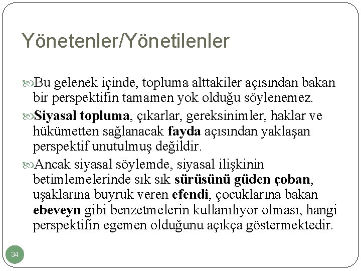 Yönetenler/Yönetilenler Bu gelenek içinde, topluma alttakiler açısından bakan bir perspektifin tamamen yok olduğu söylenemez.