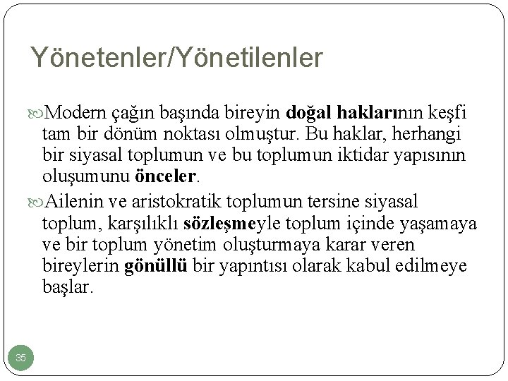 Yönetenler/Yönetilenler Modern çağın başında bireyin doğal haklarının keşfi tam bir dönüm noktası olmuştur. Bu