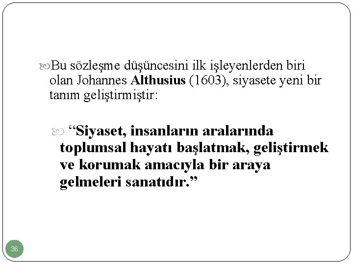  Bu sözleşme düşüncesini ilk işleyenlerden biri olan Johannes Althusius (1603), siyasete yeni bir