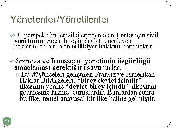 Yönetenler/Yönetilenler Bu perspektifin temsilcilerinden olan Locke için sivil yönetimin amacı, bireyin devleti önceleyen haklarından